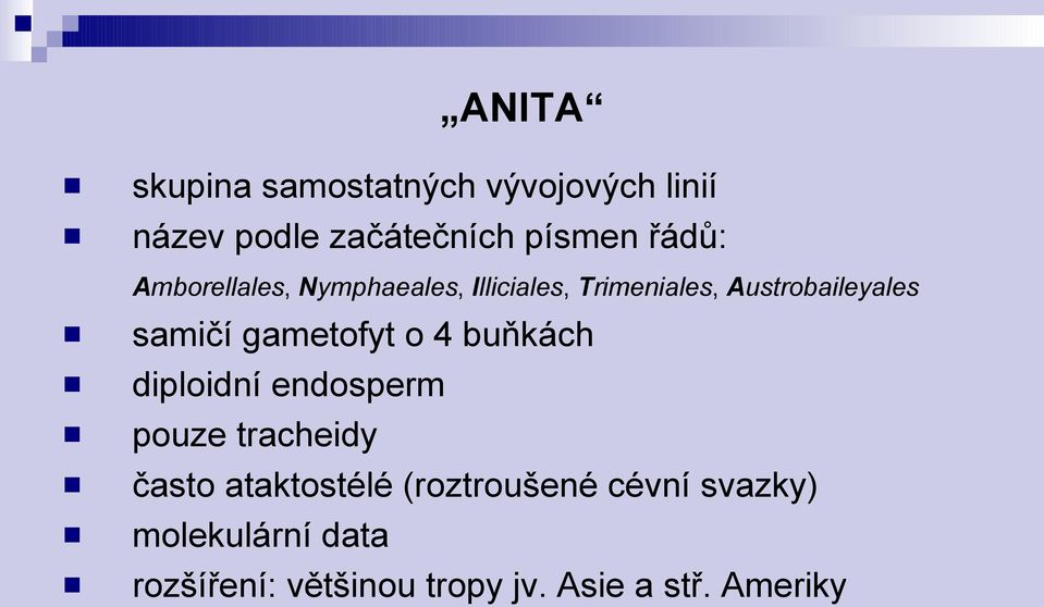 gametofyt o 4 buňkách diploidní endosperm pouze tracheidy často ataktostélé