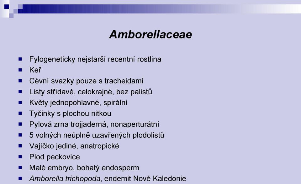 Pylová zrna trojjaderná, nonaperturátní 5 volných neúplně uzavřených plodolistů Vajíčko jediné,