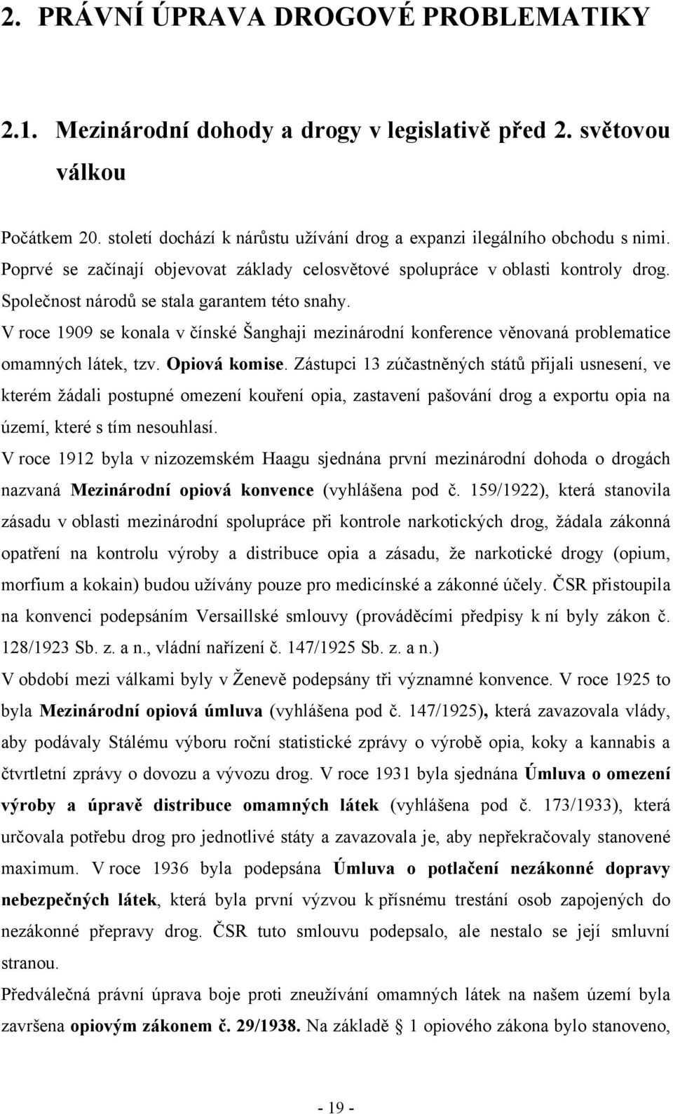 V roce 1909 se konala v čínské Šanghaji mezinárodní konference věnovaná problematice omamných látek, tzv. Opiová komise.