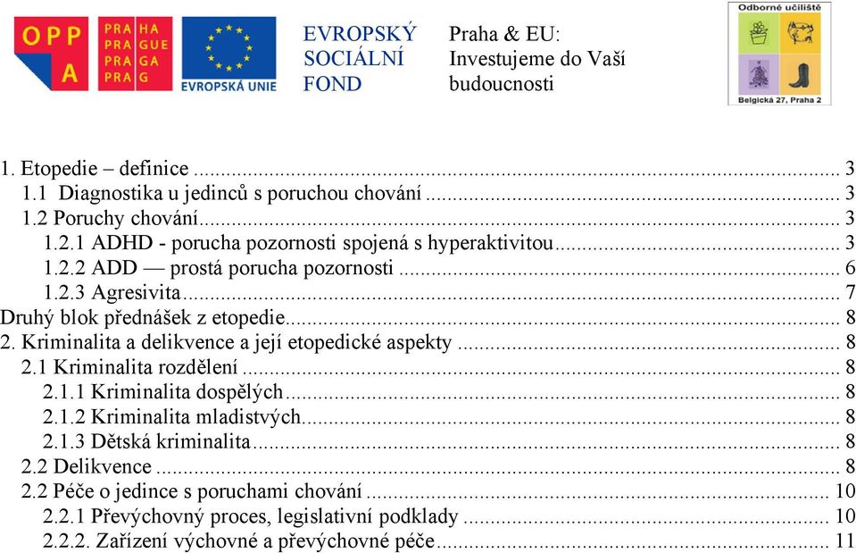 Kriminalita a delikvence a její etopedické aspekty... 8 2.1 Kriminalita rozdělení... 8 2.1.1 Kriminalita dospělých... 8 2.1.2 Kriminalita mladistvých... 8 2.1.3 Dětská kriminalita.