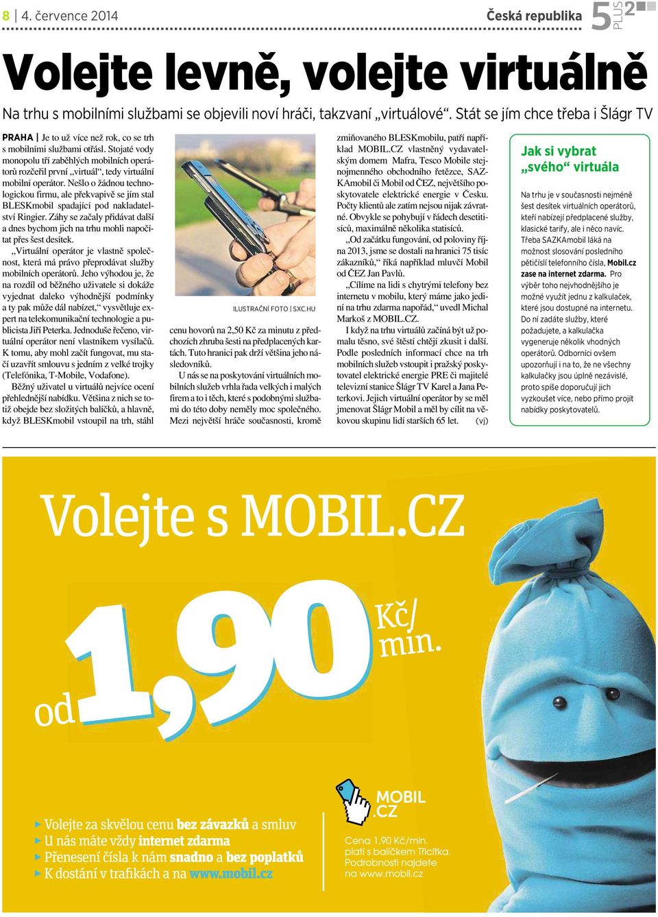 Stojaté vody monopolutří zaběhlých mobilních operátorů rozčeřil první virtuál, tedy virtuální mobilní operátor.