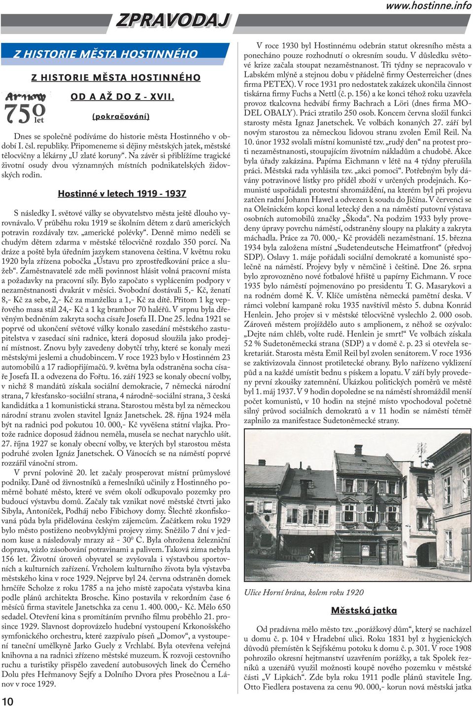 Hostinné v letech 1919-1937 S následky I. světové války se obyvatelstvo města ještě dlouho vyrovnávalo. V průběhu roku 1919 se školním dětem z darů amerických potravin rozdávaly tzv. americké polévky.