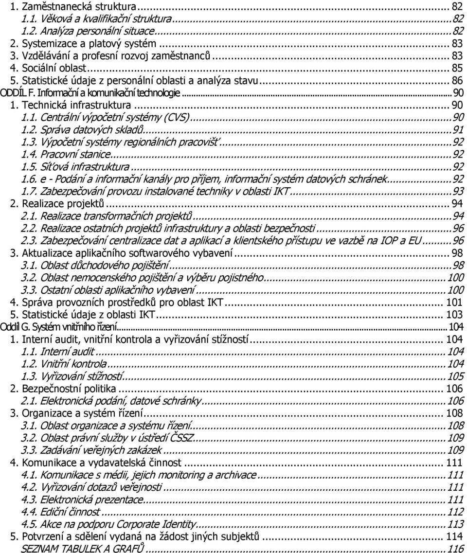 ..90 1.2. Správa datových skladů...91 1.3. Výpočetní systémy regionálních pracovišť...92 1.4. Pracovní stanice...92 1.5. Síťová infrastruktura...92 1.6.