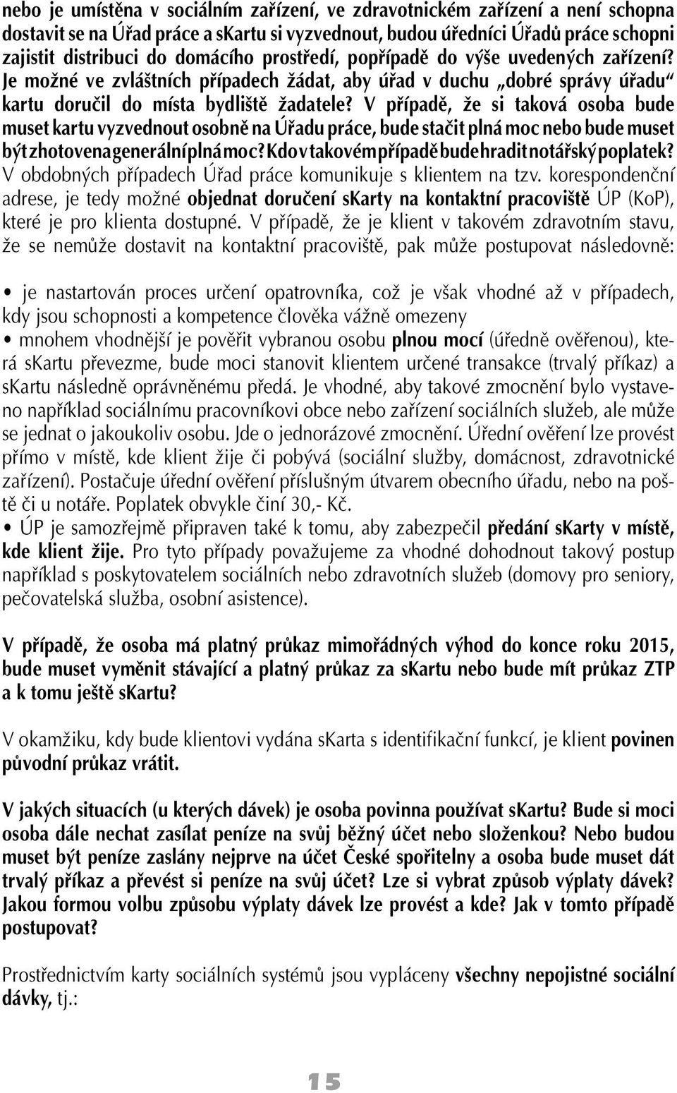 V případě, že si taková osoba bude muset kartu vyzvednout osobně na Úřadu práce, bude stačit plná moc nebo bude muset být zhotovena generální plná moc?