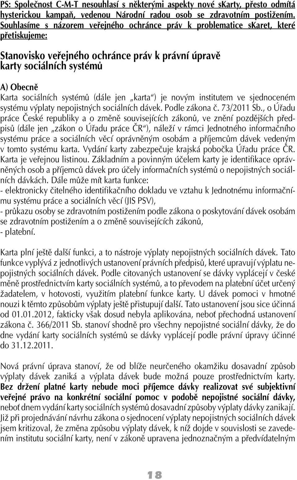 (dále jen karta ) je novým institutem ve sjednoceném systému výplaty nepojistných sociálních dávek. Podle zákona č. 73/2011 Sb.