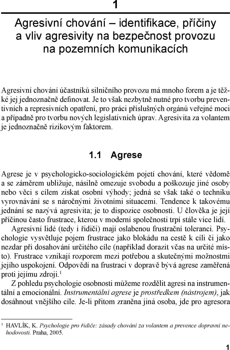 Agresivita za volantem je jednoznačně rizikovým faktorem. 1.