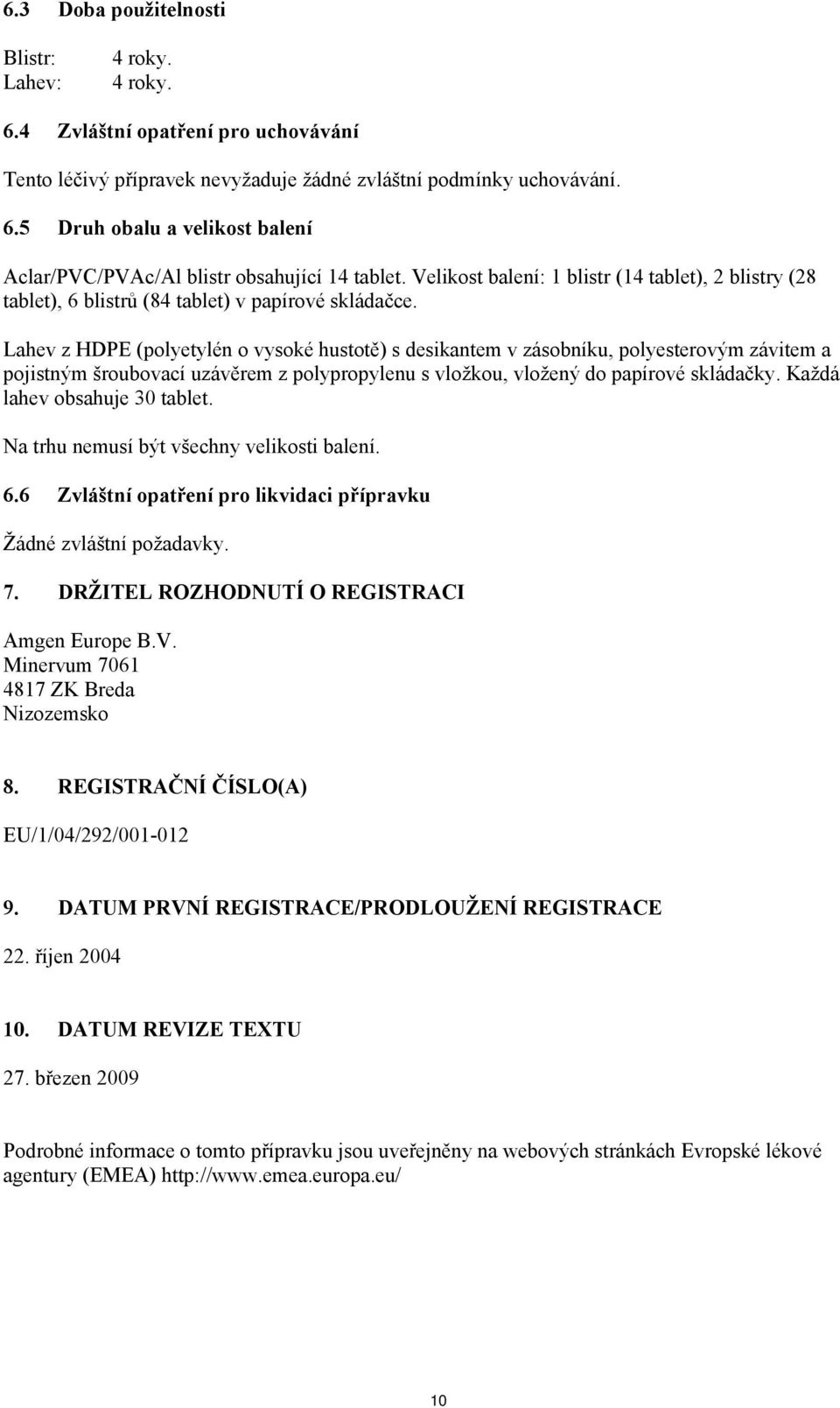 Lahev z HDPE (polyetylén o vysoké hustotě) s desikantem v zásobníku, polyesterovým závitem a pojistným šroubovací uzávěrem z polypropylenu s vložkou, vložený do papírové skládačky.