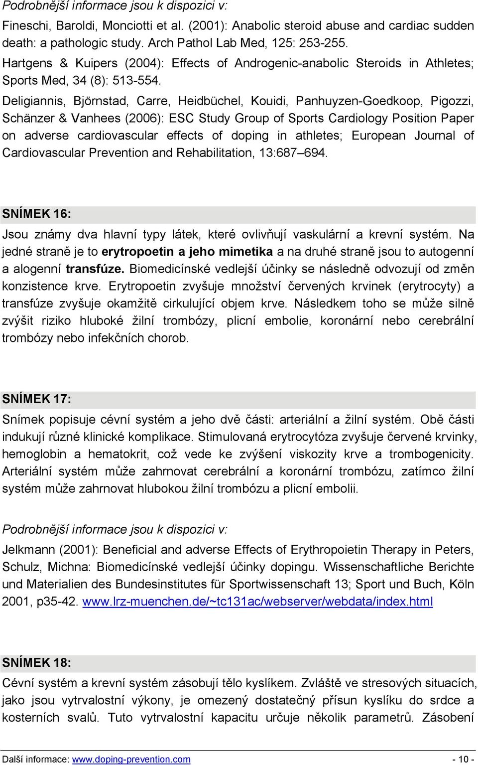 Deligiannis, Björnstad, Carre, Heidbüchel, Kouidi, Panhuyzen-Goedkoop, Pigozzi, Schänzer & Vanhees (2006): ESC Study Group of Sports Cardiology Position Paper on adverse cardiovascular effects of