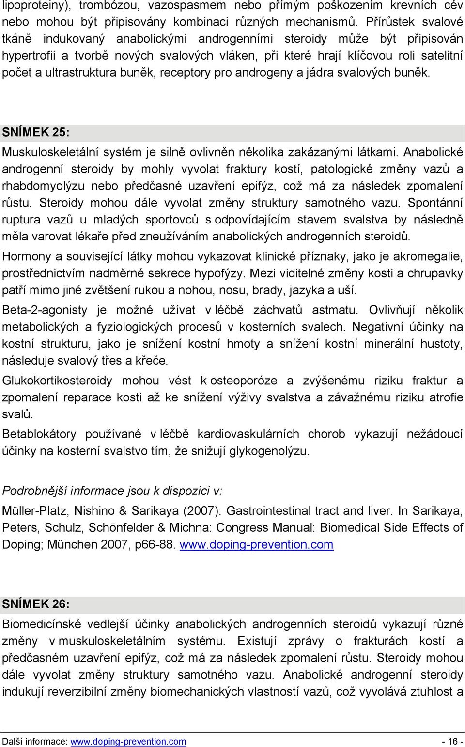 buněk, receptory pro androgeny a jádra svalových buněk. SNÍMEK 25: Muskuloskeletální systém je silně ovlivněn několika zakázanými látkami.