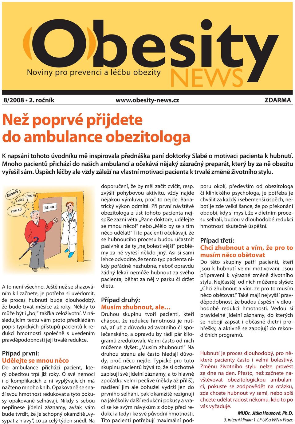 Mnoho pacientů přichází do našich ambulancí a očekává nějaký zázračný preparát, který by za ně obezitu vyřešil sám.