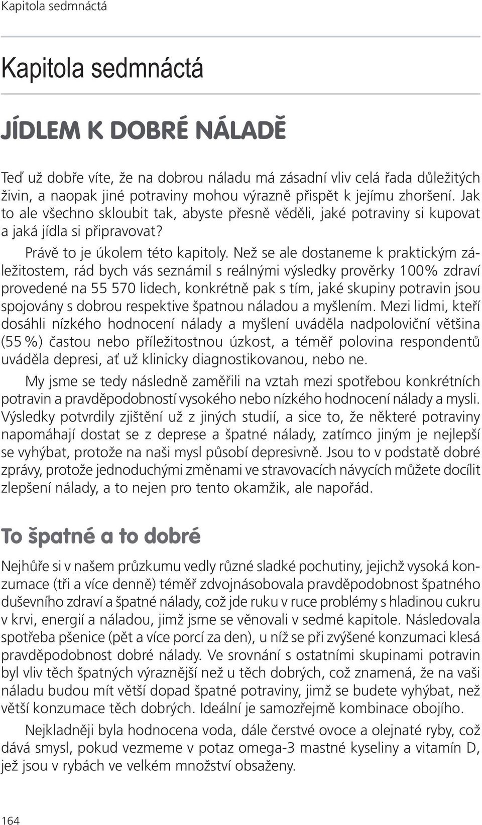 Než se ale dostaneme k praktickým záležitostem, rád bych vás seznámil s reálnými výsledky prověrky 100% zdraví provedené na 55 570 lidech, konkrétně pak s tím, jaké skupiny potravin jsou spojovány s