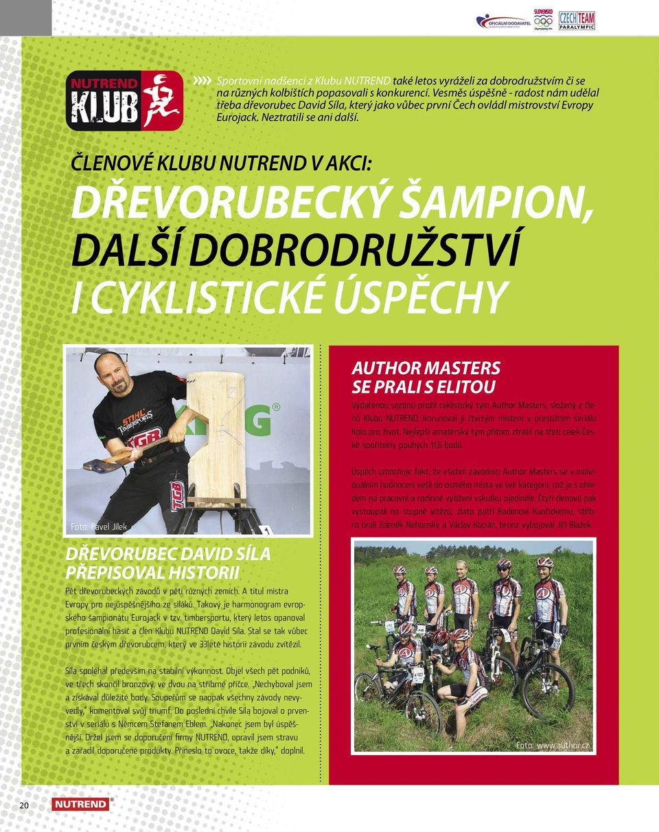 členové klubu nutrend v akci: dřevorubecký šampion, další dobrodružství i cyklistické Úspěchy author masters se prali s elitou Vydařenou sezónu prožil cyklistický tým Author Masters, složený z členů