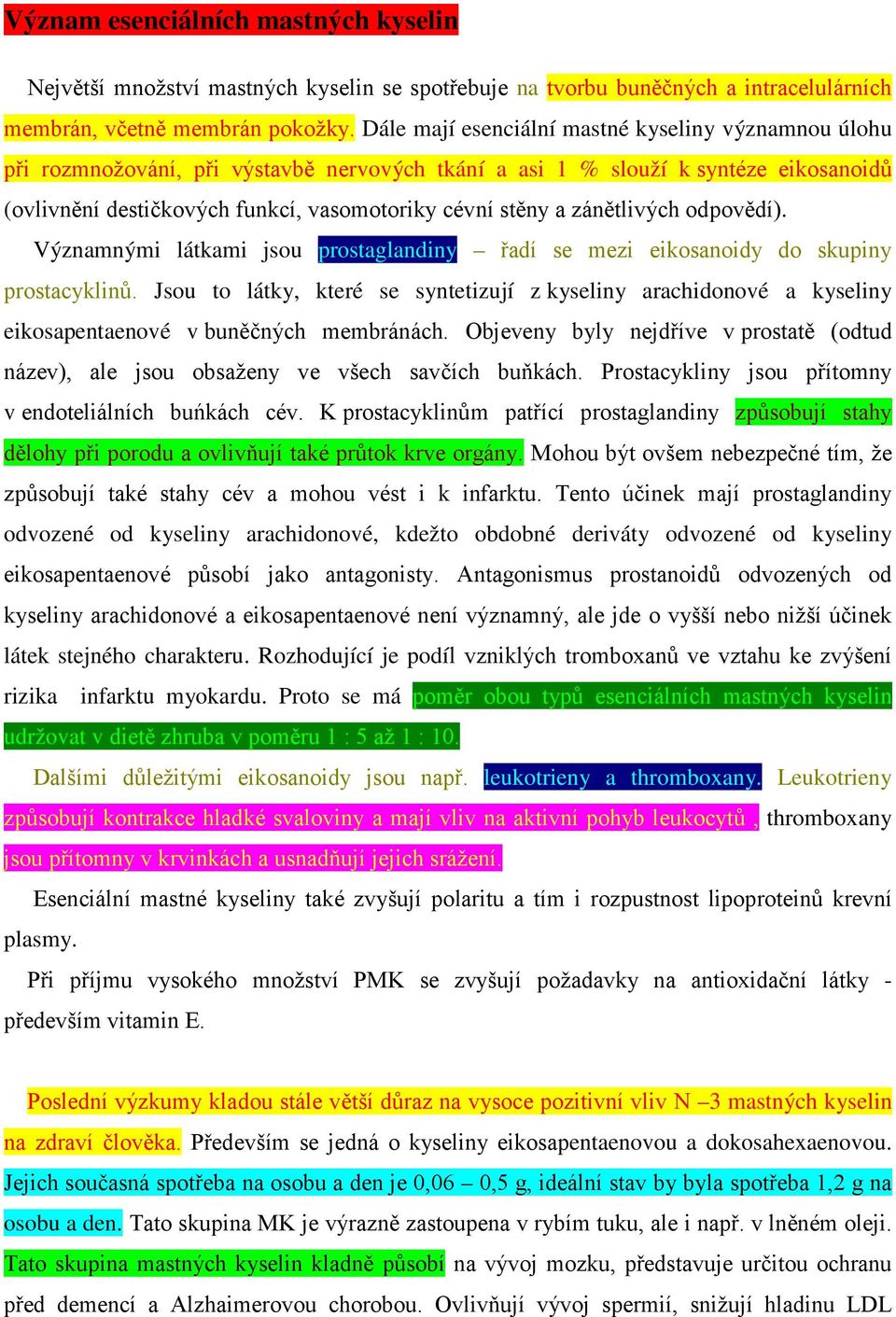 zánětlivých odpovědí). Významnými látkami jsou prostaglandiny řadí se mezi eikosanoidy do skupiny prostacyklinů.