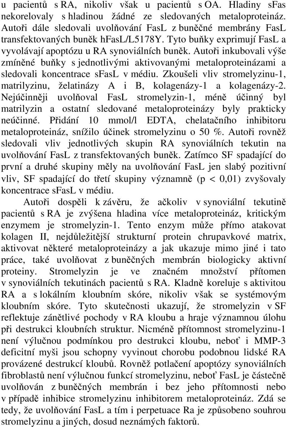 Autoři inkubovali výše zmíněné buňky s jednotlivými aktivovanými metaloproteinázami a sledovali koncentrace sfasl v médiu.