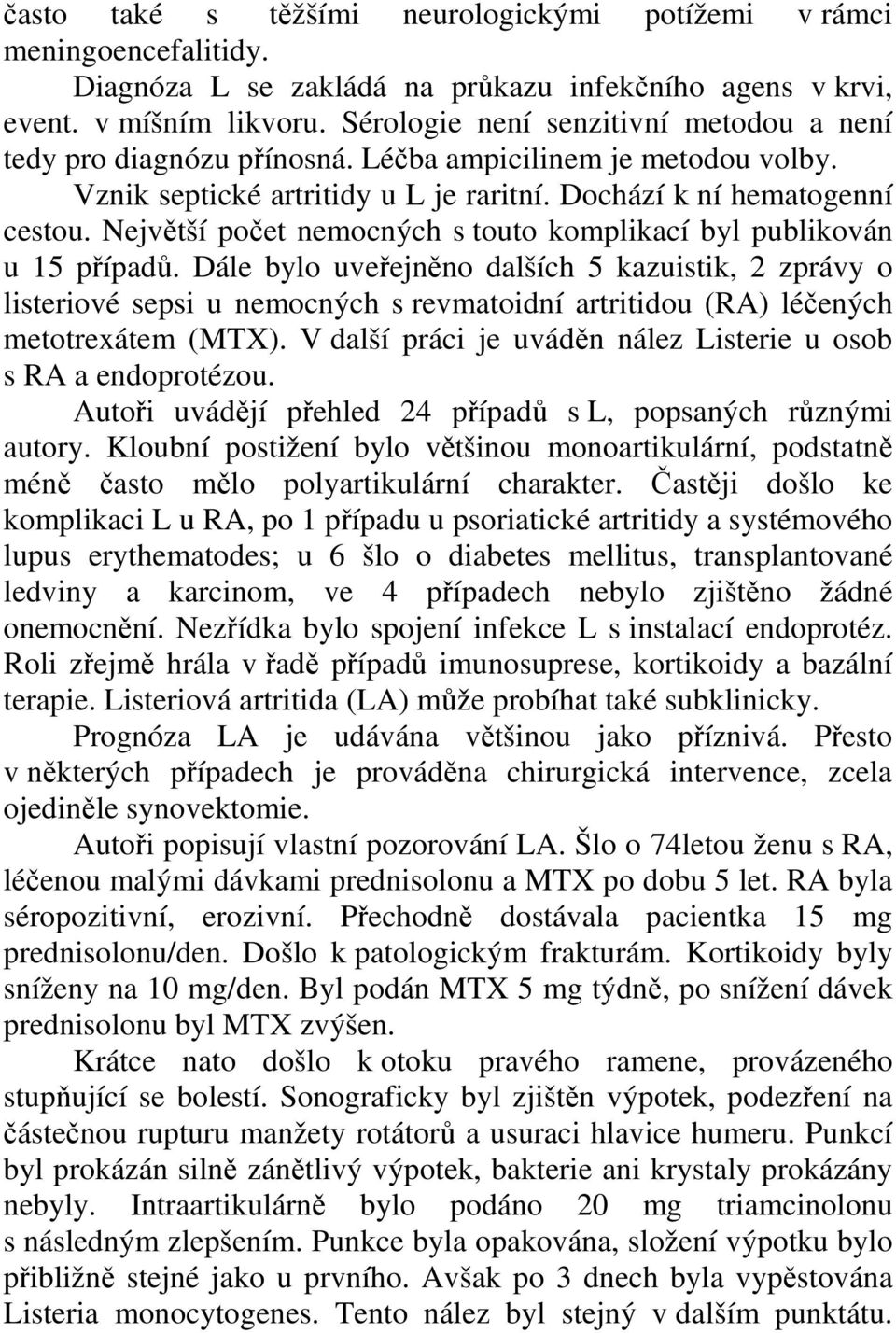 Největší počet nemocných s touto komplikací byl publikován u 15 případů.