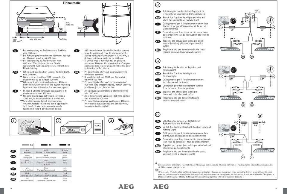 * When used as a Position Light or Parking Light, min. 350 mm. ** With vehicles less than 1300 mm wide, the distance has to be at least 400 mm.