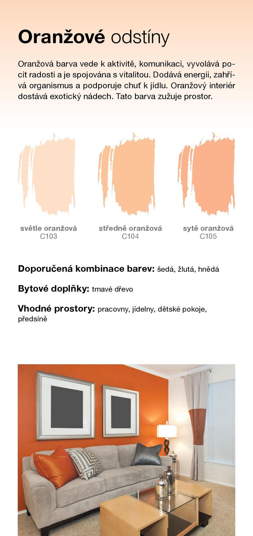 Oranžový interiér dostává exotický nádech. Tato barva zužuje prostor.