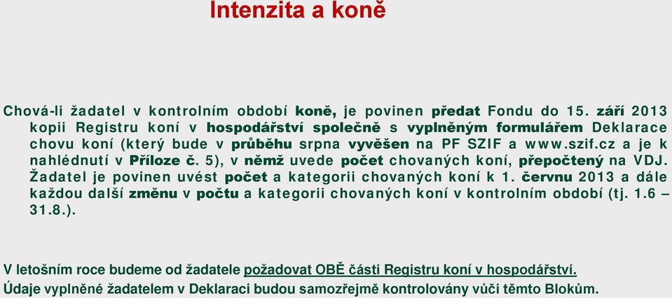 cz a je k nahlédnutí v Příloze č. 5), v němž uvede počet chovaných koní, přepočtený na VDJ. Žadatel je povinen uvést počet a kategorii chovaných koní k 1.