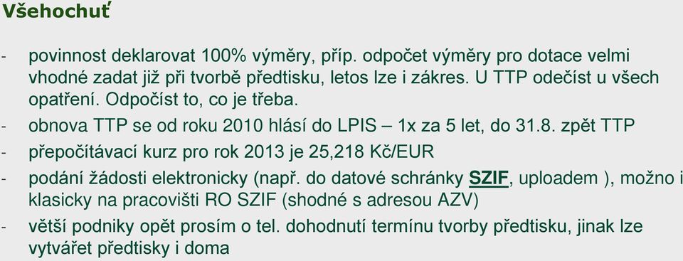 zpět TTP - přepočítávací kurz pro rok 2013 je 25,218 Kč/EUR - podání žádosti elektronicky (např.