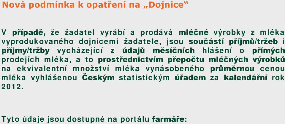 prodejích mléka, a to prostřednictvím přepočtu mléčných výrobků na ekvivalentní množství mléka vynásobeného