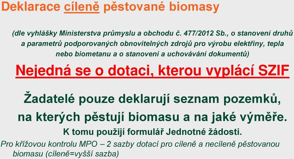 uchovávání dokumentů) Nejedná se o dotaci, kterou vyplácí SZIF Žadatelé pouze deklarují seznam pozemků, na kterých pěstují