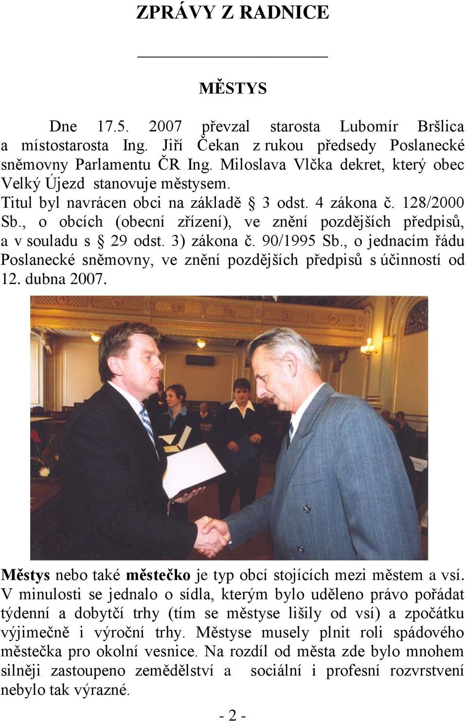 , o obcích (obecní zřízení), ve znění pozdějších předpisů, a v souladu s 29 odst. 3) zákona č. 90/1995 Sb., o jednacím řádu Poslanecké sněmovny, ve znění pozdějších předpisů s účinností od 12.