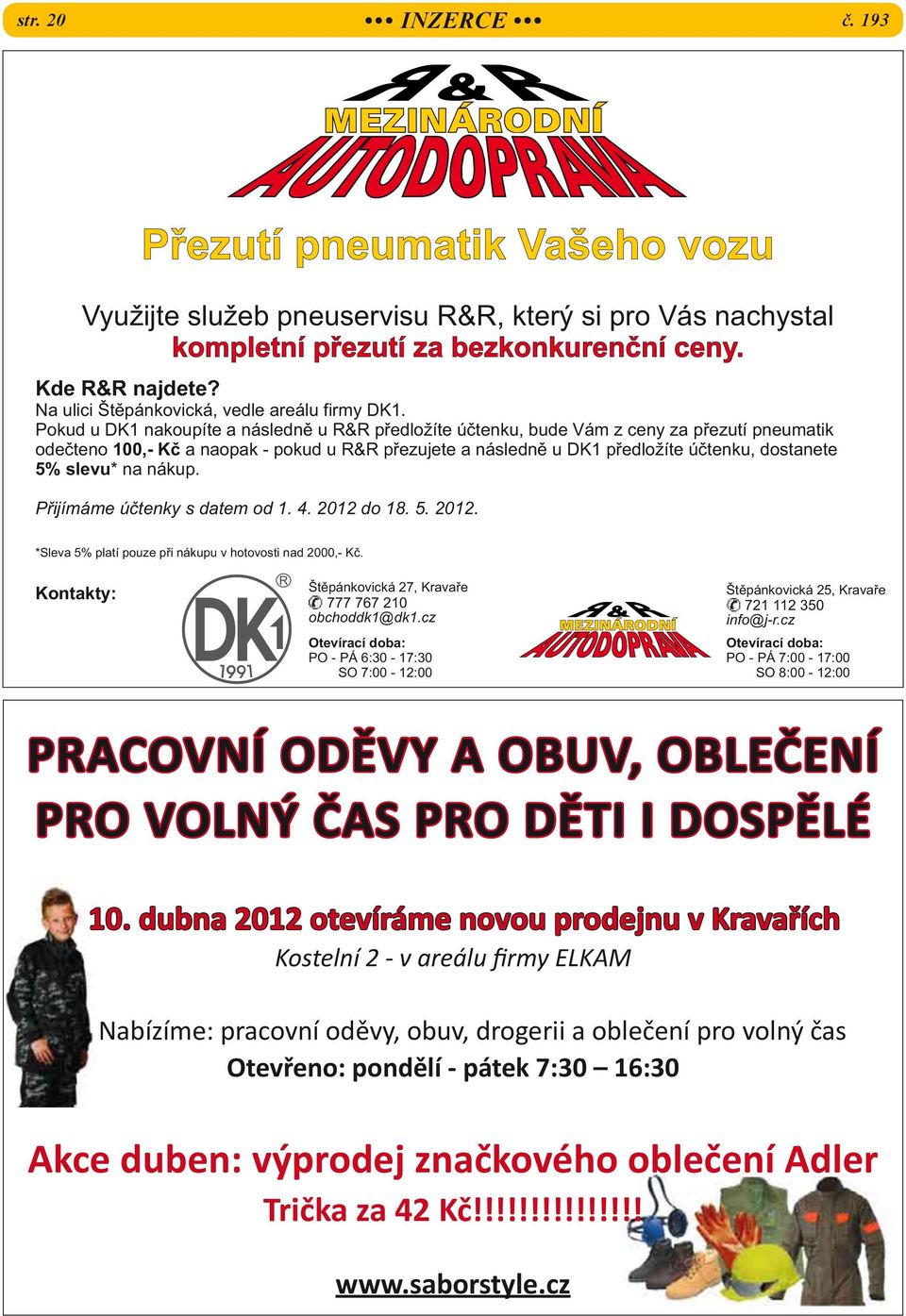 Pokud u DK1 nakoupíte a následně u R&R předložíte účtenku, bude Vám z ceny za přezutí pneumatik odečteno 100,- Kč a naopak - pokud u R&R přezujete a následně u DK1 předložíte účtenku, dostanete 5%