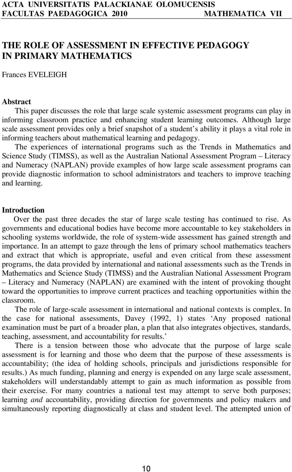 Although large scale assessment provides only a brief snapshot of a student s ability it plays a vital role in informing teachers about mathematical learning and pedagogy.