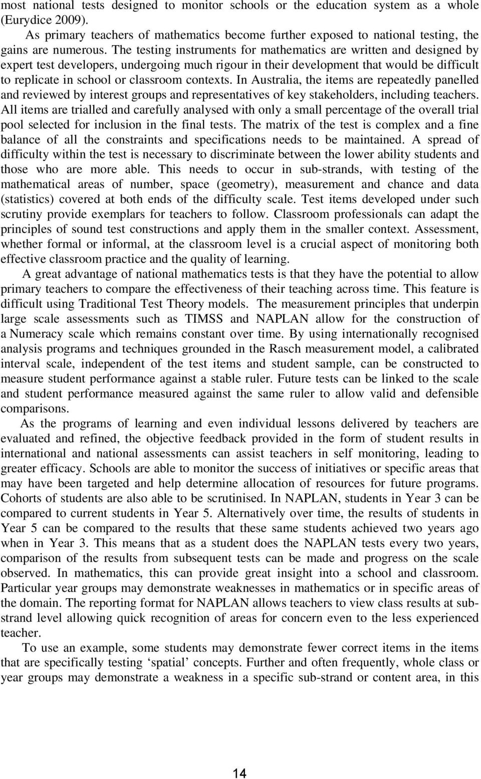 The testing instruments for mathematics are written and designed by expert test developers, undergoing much rigour in their development that would be difficult to replicate in school or classroom