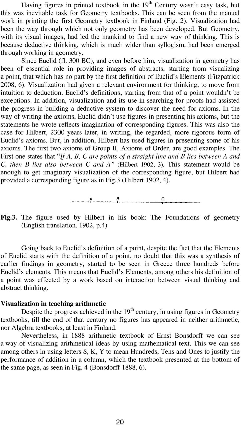 But Geometry, with its visual images, had led the mankind to find a new way of thinking.