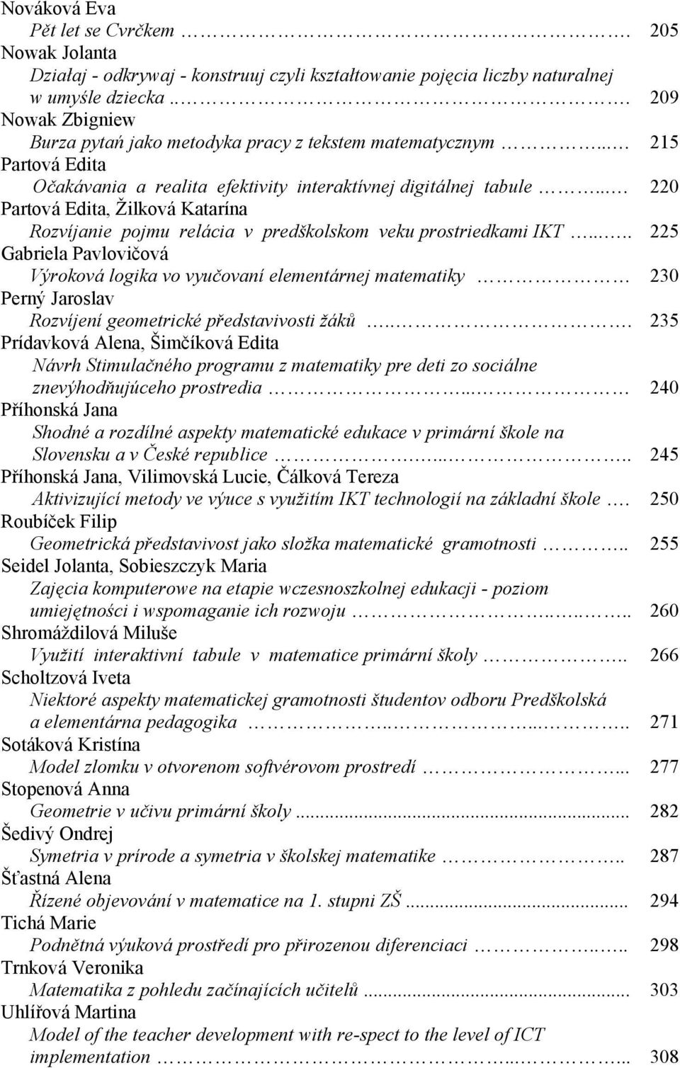 .. 220 Partová Edita, Žilková Katarína Rozvíjanie pojmu relácia v predškolskom veku prostriedkami IKT.