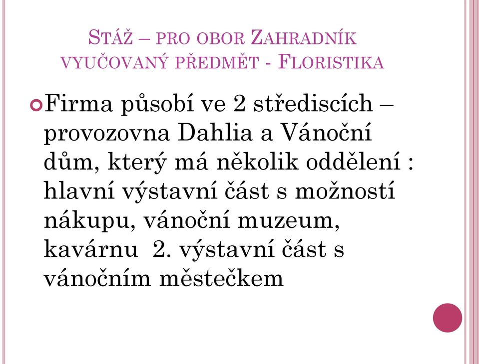 který má několik oddělení : hlavní výstavní část s možností