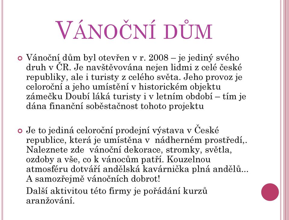 to jediná celoroční prodejní výstava v České republice, která je umístěna v nádherném prostředí,.