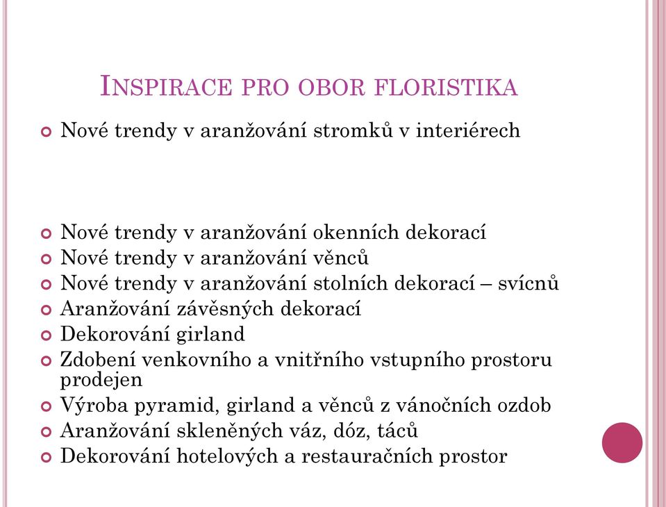 dekorací Dekorování girland Zdobení venkovního a vnitřního vstupního prostoru prodejen Výroba pyramid, girland