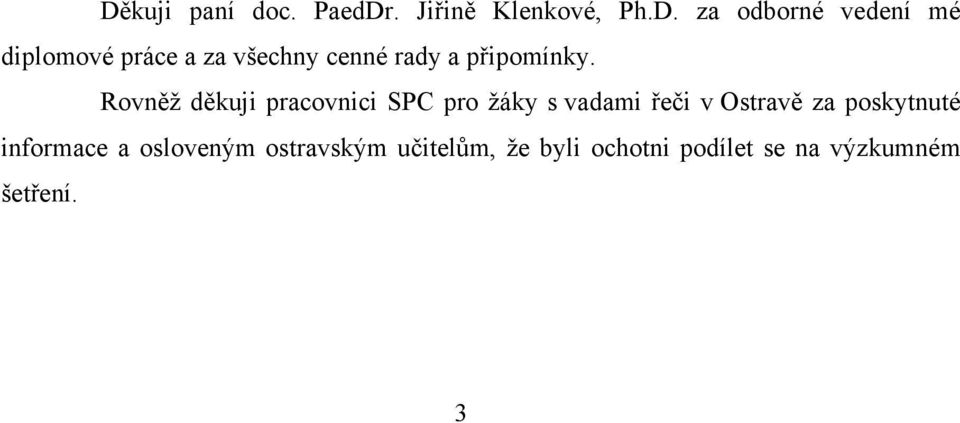 Rovněž děkuji pracovnici SPC pro žáky s vadami řeči v Ostravě za