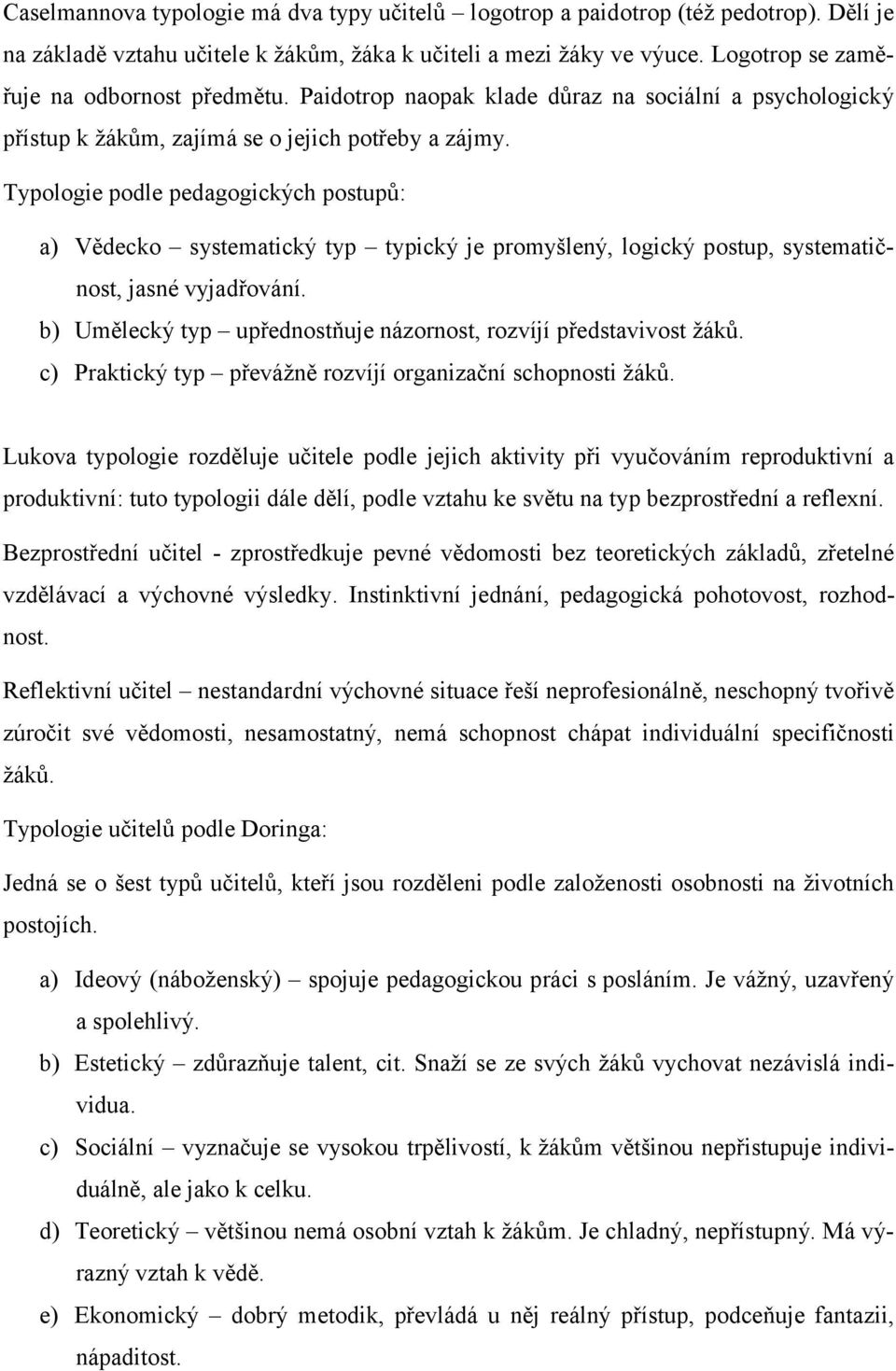 Typologie podle pedagogických postupů: a) Vědecko systematický typ typický je promyšlený, logický postup, systematičnost, jasné vyjadřování.