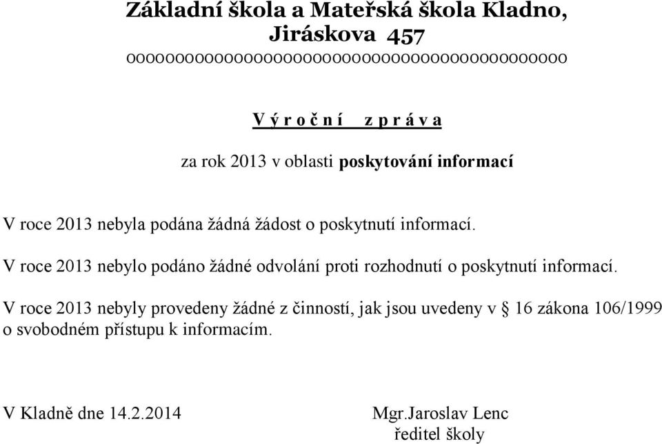 V roce 2013 nebylo podáno žádné odvolání proti rozhodnutí o poskytnutí informací.