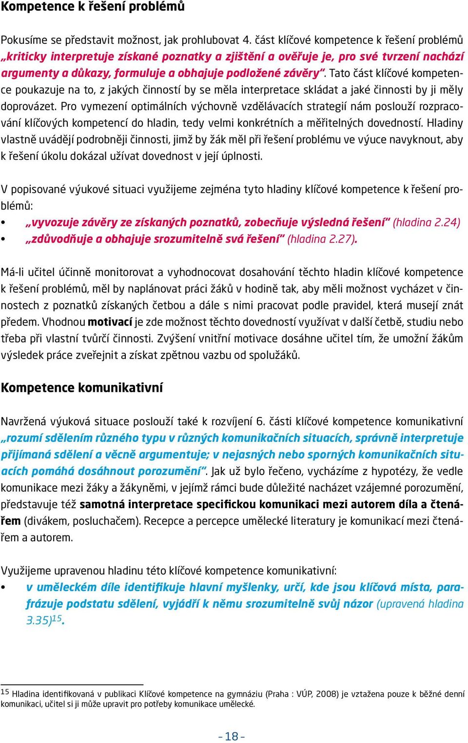 Tato část klíčové kompetence poukazuje na to, z jakých činností by se měla interpretace skládat a jaké činnosti by ji měly doprovázet.