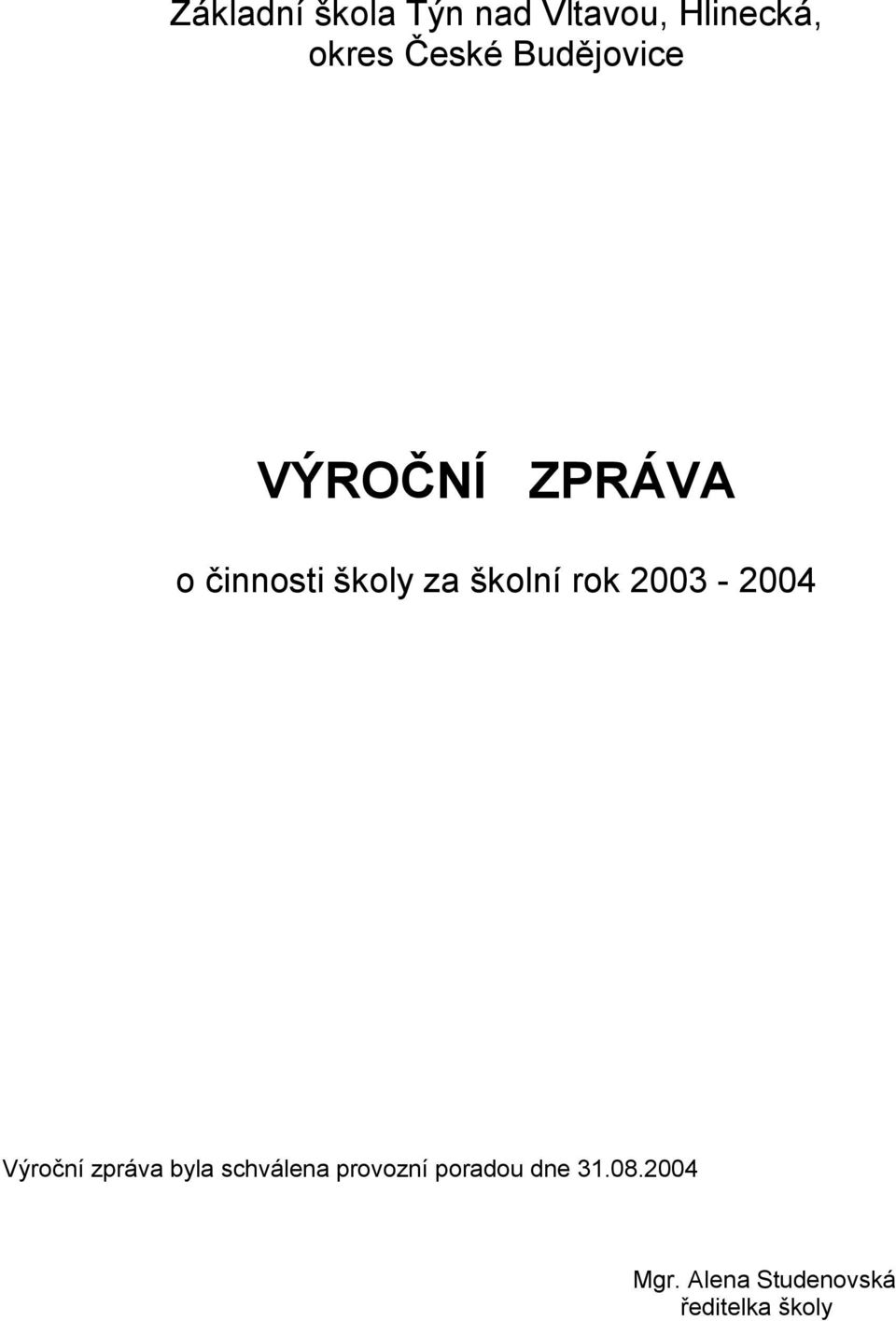 rok 2003-2004 Výroční zpráva byla schválena provozní