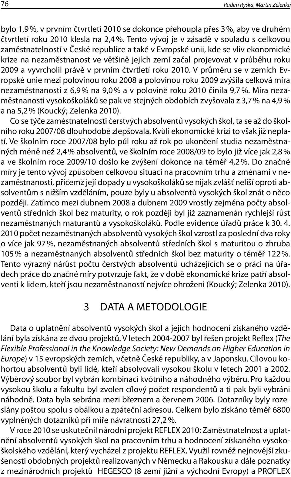 průběhu roku 2009 a vyvrcholil právě v prvním čtvrtletí roku 2010.