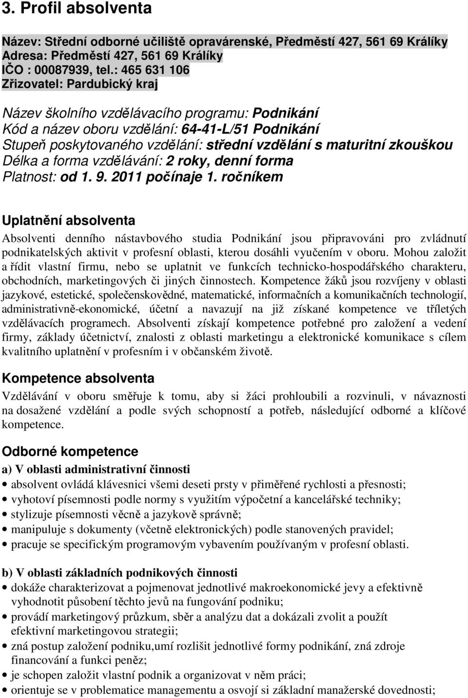 zkouškou Délka a forma vzdělávání: 2 roky, denní forma Platnost: od 1. 9. 2011 počínaje 1.