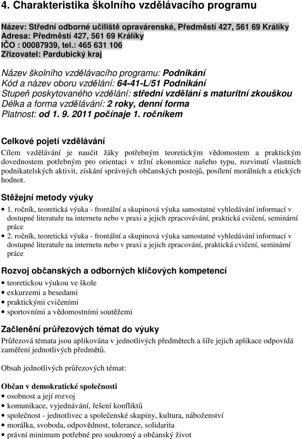 zkouškou Délka a forma vzdělávání: 2 roky, denní forma Platnost: od 1. 9. 2011 počínaje 1.