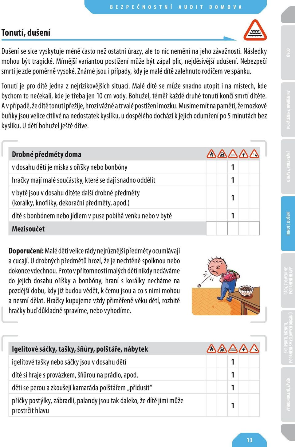 Tonutí je pro dítě jedna z nejrizikovějších situací. Malé dítě se může snadno utopit i na místech, kde bychom to nečekali, kde je třeba jen 0 cm vody.