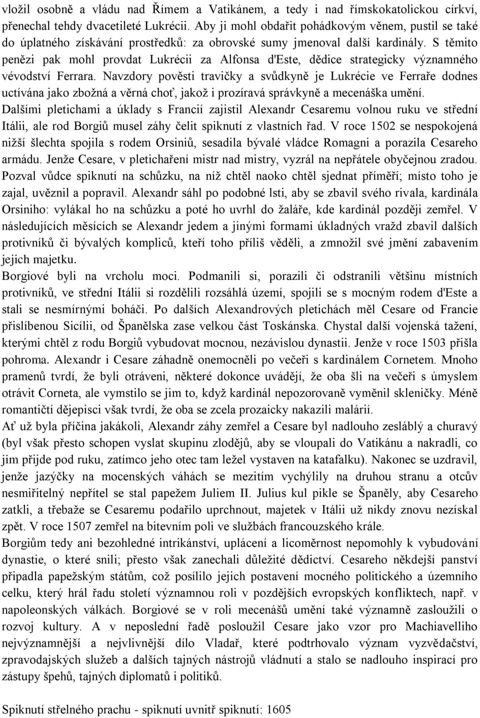 S těmito penězi pak mohl provdat Lukrécii za Alfonsa d'este, dědice strategicky významného vévodství Ferrara.