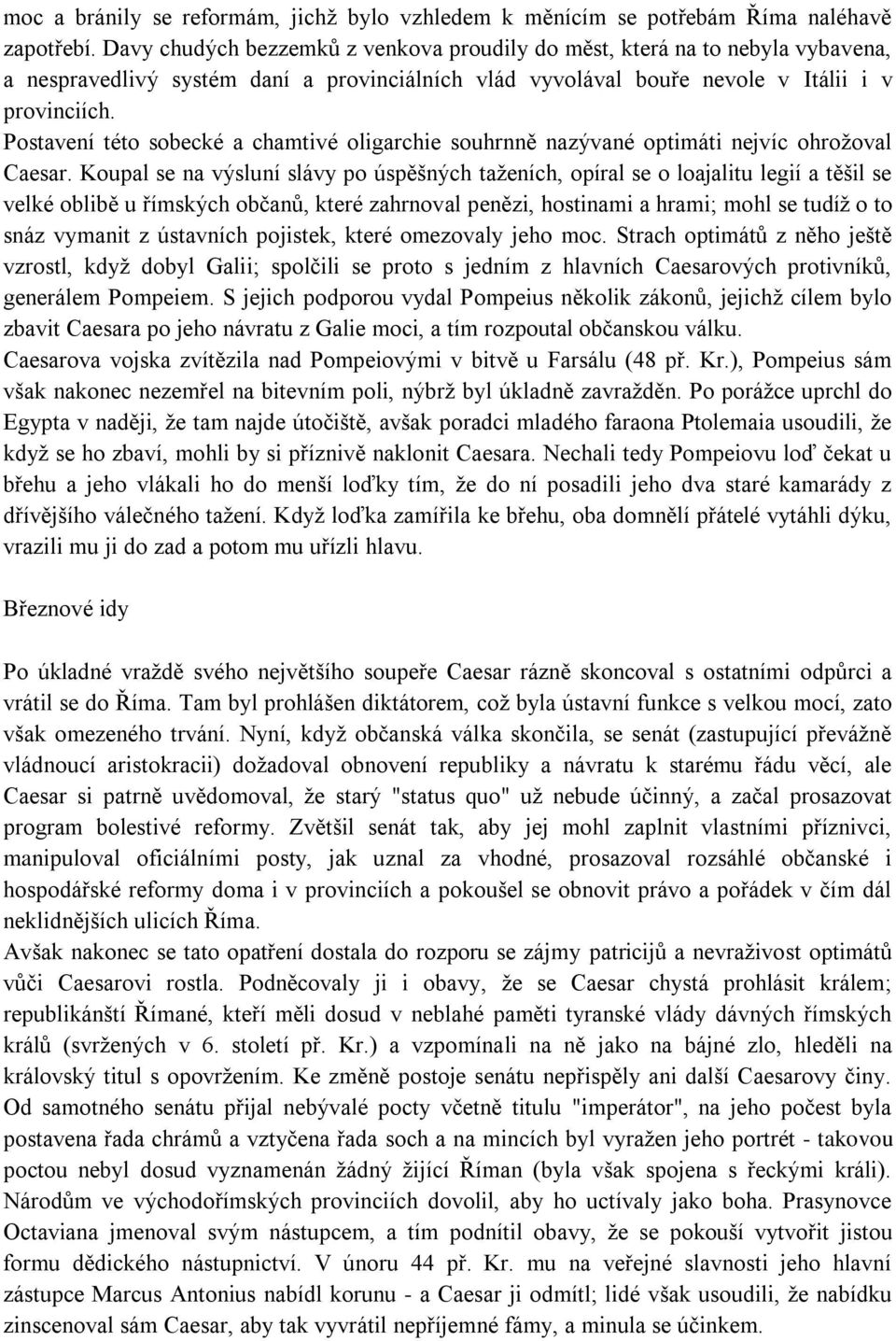 Postavení této sobecké a chamtivé oligarchie souhrnně nazývané optimáti nejvíc ohroţoval Caesar.