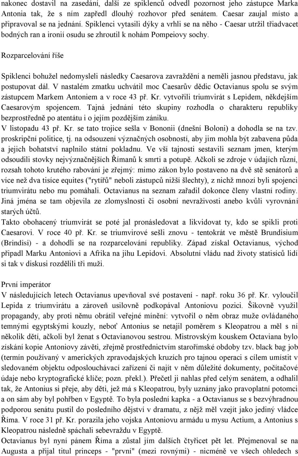 Rozparcelování říše Spiklenci bohuţel nedomysleli následky Caesarova zavraţdění a neměli jasnou představu, jak postupovat dál.