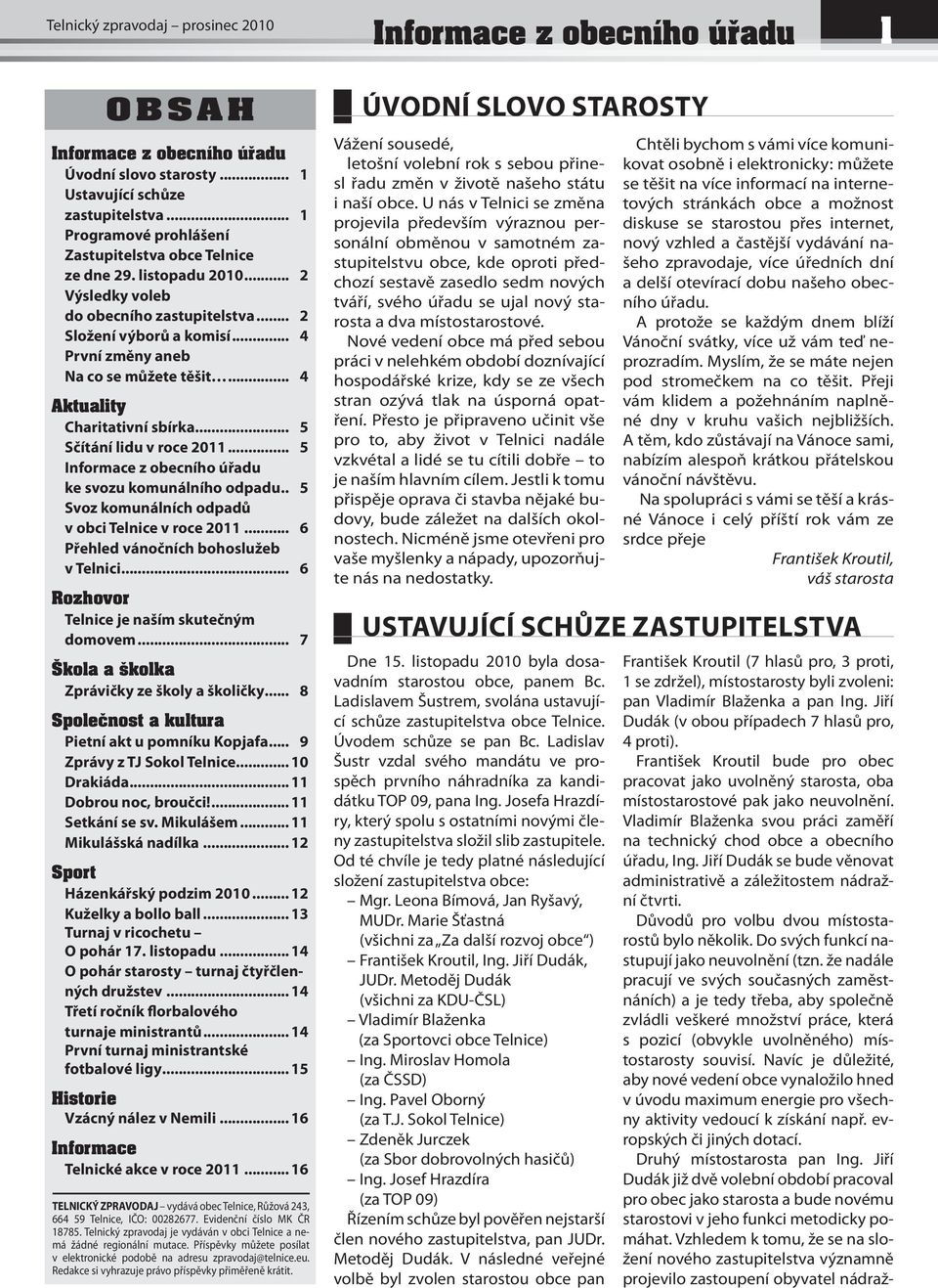 .. 4 Aktuality Charitativní sbírka... 5 Sčítání lidu v roce 2011... 5 Informace z obecního úřadu ke svozu komunálního odpadu.. 5 Svoz komunálních odpadů v obci Telnice v roce 2011.