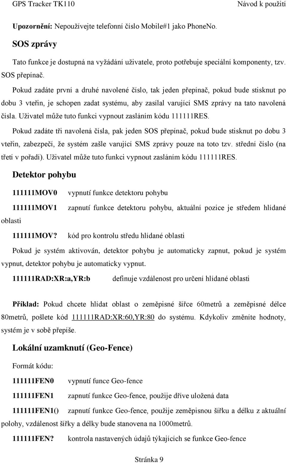 Uživatel může tuto funkci vypnout zasláním kódu 111111RES.