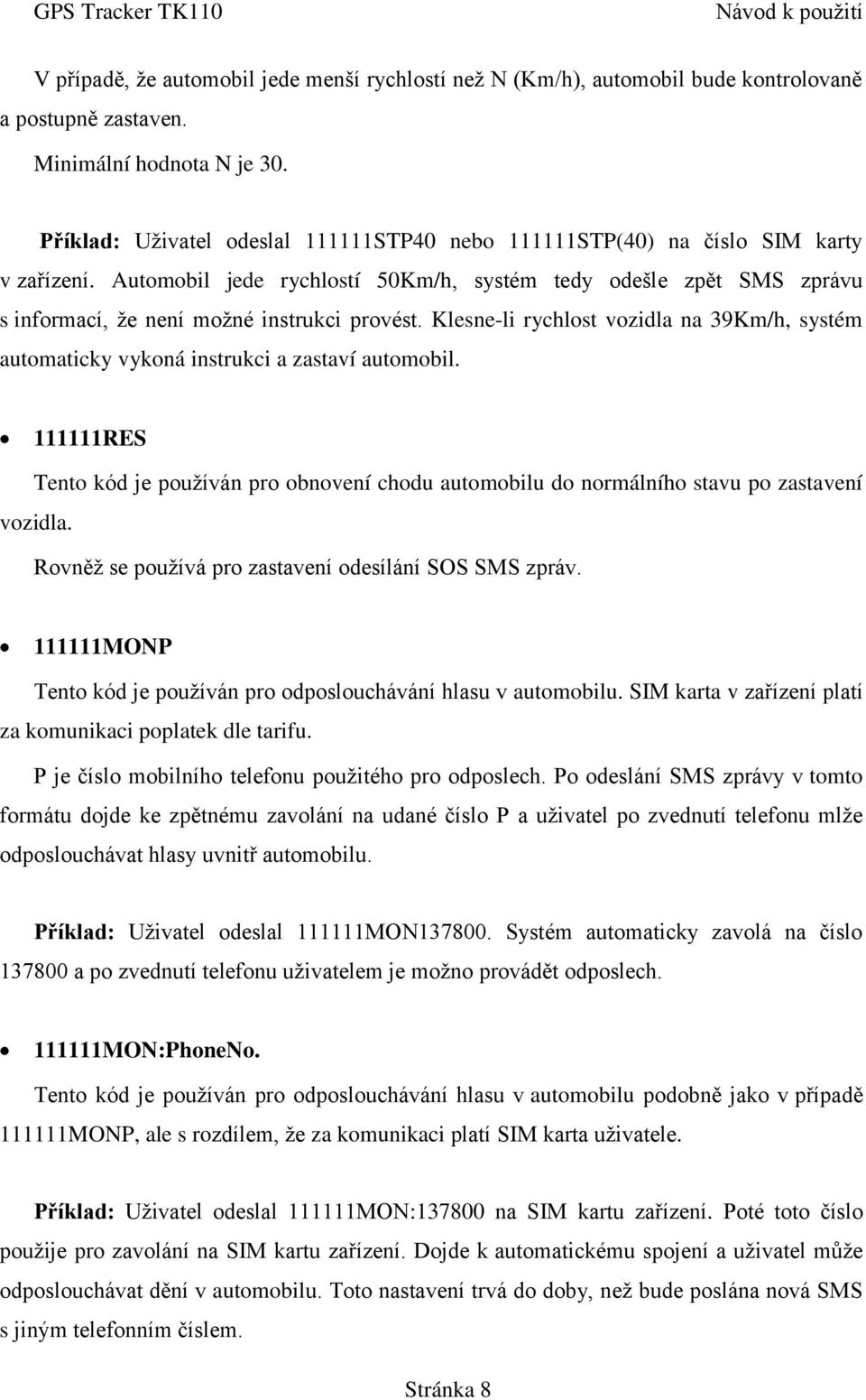 Automobil jede rychlostí 50Km/h, systém tedy odešle zpět SMS zprávu s informací, že není možné instrukci provést.