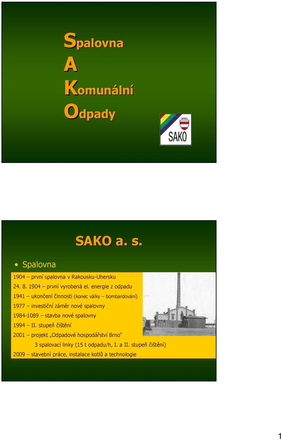 energie z odpadu 1941 ukončení činnosti (konec války bombardování) Pronájem popelnic a kontejnerů 1977 investiční záměr nové spalovny Sběrná